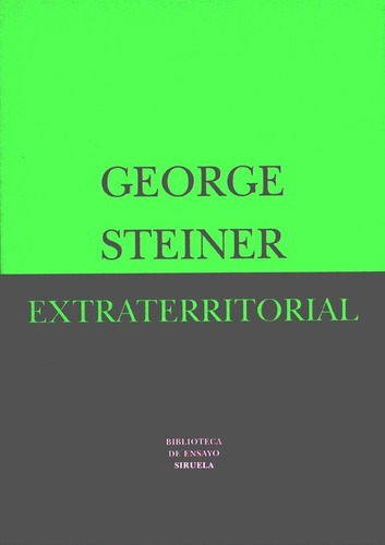 Extraterritorial - Steiner, George, de Steiner, George. Editorial SIRUELA en español
