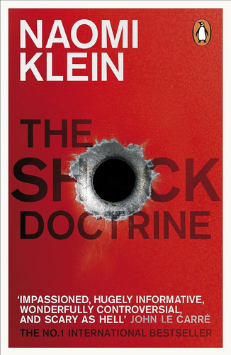 The Shock Doctrine: The Rise Of Disaster Capitalism / Naomi 