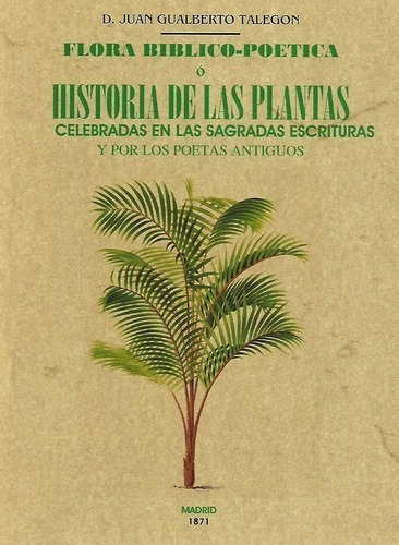Flora Biblico - Poetica O Historia De Las Plantas, De D. Juan Ghualberto Talegon. Editorial Maxtor, Tapa Blanda En Español, 2021