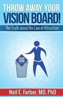 Throw Away Your Vision Board : The Truth About The Law Of...