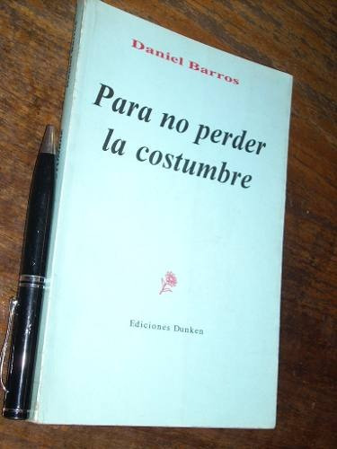 Para No Perder La Costumbre Daniel Barros Dunken