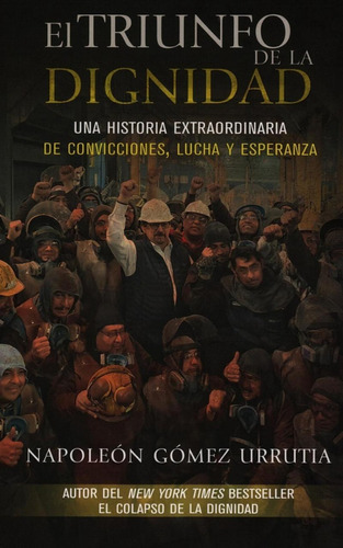 El Triunfo De La Dignidad, De Napoleón Gómez Urrutia., Vol. No. Editorial Miguel Ángel Porrúa, Tapa Blanda En Español, 1