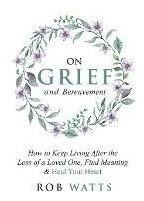 Libro On Grief And Bereavement : How To Keep Living After...
