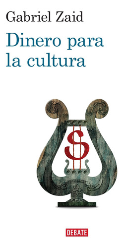 Dinero para la cultura, de Zaid, Gabriel. Serie Debate Editorial Debate, tapa blanda en español, 2013