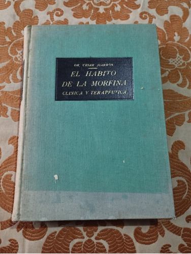 El Hábito De La Morfina Clínica Y Terapéutica Cesar Juarros