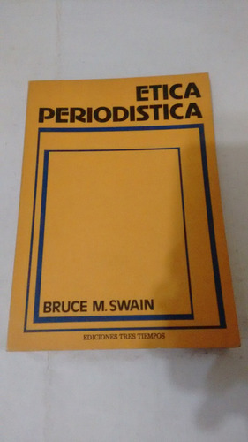 Etica Periodistica De Bruce M Swain - Tres Tiempos (usado)
