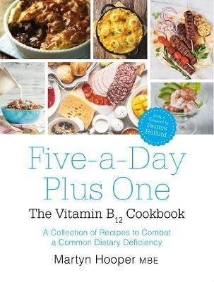 Five-a-day Plus One : The Vitamin B12 Cookbook - Martyn Hoop