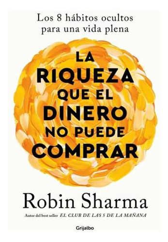 La Riqueza Que El Dinero No Puede Comprar - Robin Sharma