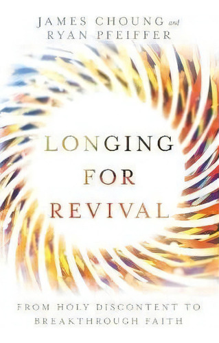 Longing For Revival : From Holy Discontent To Breakthrough Faith, De James Choung. Editorial Intervarsity Press, Tapa Blanda En Inglés
