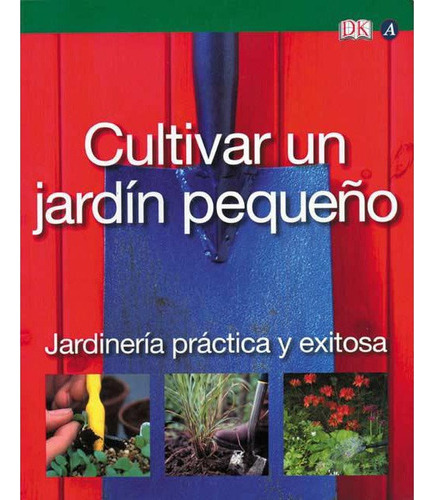 Cultivar Un Jardín Pequeño: Cultivar Un Jardín Pequeño, De Clayton, Phil. Editorial El Ateneo, Tapa Blanda En Español, 2009