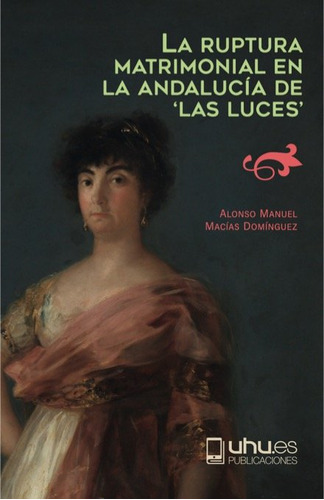 La Ruptura Matrimonial En La Andalucia La - Macias, Alonso M