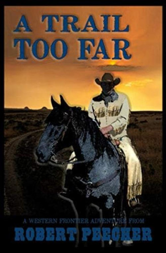 A Trail Too Far: A Western Frontier Adventure (a Rab Sinclair Western), De Peecher, Robert. Editorial Independently Published, Tapa Blanda En Inglés