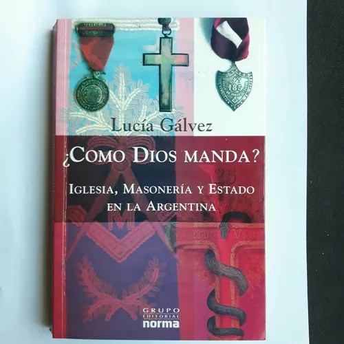 Cómo Dios Manda -iglesia, Masoneria Y Estado En La Argentina