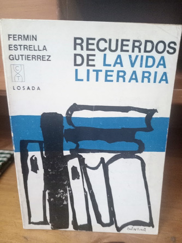 Recuerdos De La Vida Literaria. Fermín Estrella Gutiérrez.