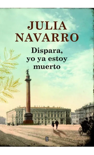 Libro Dispara, Yo Ya Estoy Muerto - Julia Navarro