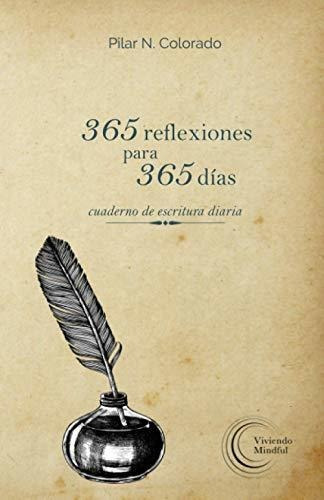 365 Reflexiones Para 365 Días: Cuaderno De Escritura Diaria, De N. Colorado, Pilar. Editorial Autopublicación, Tapa Tapa Blanda En Español