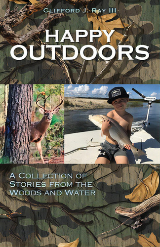 Happy Outdoors: A Collection Of Stories From The Woods And Water, De Ray, Clifford J., Iii. Editorial Xulon Pr, Tapa Blanda En Inglés