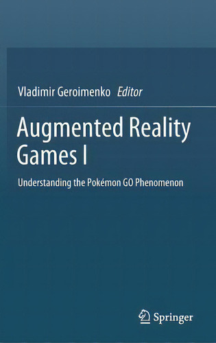Augmented Reality Games I : Understanding The Pokemon Go Phenomenon, De Vladimir Geroimenko. Editorial Springer Nature Switzerland Ag, Tapa Dura En Inglés