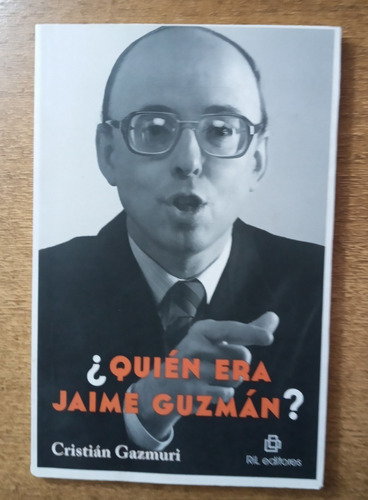 ¿ Quién Era Jaime Guzmán ? / Cristián Gazmuri
