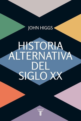 John Higgs - Historia Alternativa Del Siglo Xx