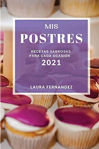 Mis Postres 2021 -cake Recipes 2021 Spanish Edition-: Receta