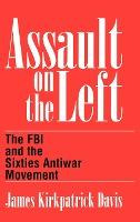 Libro Assault On The Left : The Fbi And The Sixties Antiw...