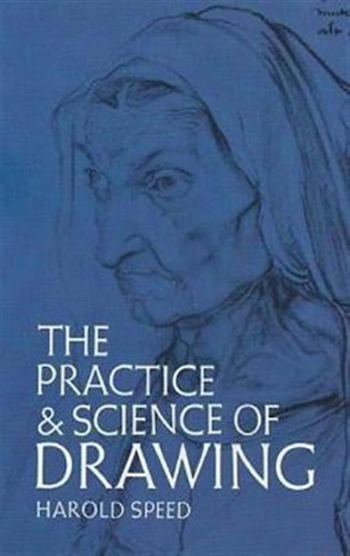 The Practice And Science Of Drawing - Harold Speed