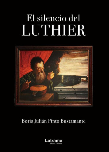 El Silencio Del Luthier, De Boris Julián Pinto Bustamante