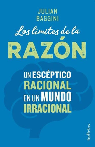 LOS LIMITES DE LA RAZON, de Julian Baggini. Editorial Indicios en español, 2018