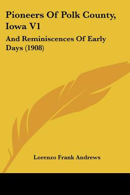 Libro Pioneers Of Polk County, Iowa V1: And Reminiscences...