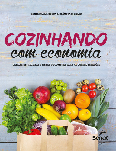 Cozinhando com economia: cardápios, receitas e listas de compras para as quatro estações, de Costa, Zenir Dalla. Editorial SENAC SAO PAULO, capa dura em português, 2019