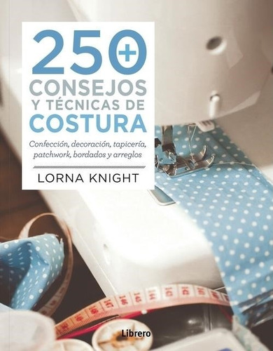 250 Consejos Y Tecnicas De Costura-knight, Lorna-librero