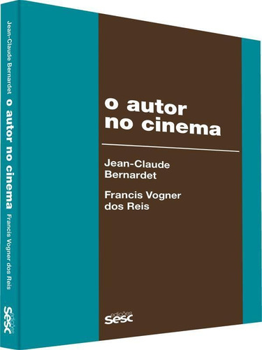 O Autor No Cinema: A Política Dos Autores: França, Brasil - Anos 1950 E 1960, De Bernardet, Jean-claude. Editora Sesc Sp*, Capa Mole, Edição 2ª Edição - 2018 Em Português