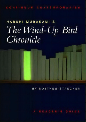 Haruki Murakami's The Wind-up Bird Chronicle , De Matthew C. Strecher. Editorial Bloomsbury Publishing Plc, Tapa Blanda En Inglés