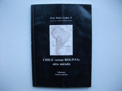 Chile Versus Bolivia - Otra Mirada - Pedro Godoy P. - Cedech