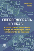 Comprar Ciberdemocracia No Brasil, De Mariana Caroline Pereira Félix. Editorial Dialética, Tapa Blanda En Portugués, 2022