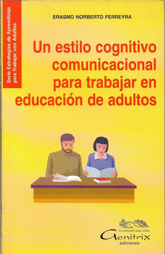 Un Estilo Cognitivo Comunicacional P/trabajar En Ed.de Adul., De Ferreyra, Erasmo Norberto. Editorial Genitrix, Tapa Tapa Blanda En Español