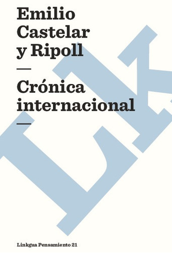 Crónica Internacional, De Emilio Castelar Y Ripoll. Editorial Linkgua Red Ediciones En Español