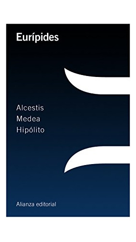 Alcestis / Medea / Hipolito