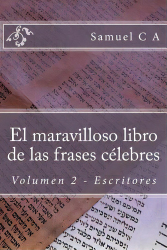 El Maravilloso Libro De Las Frases Cãâ©lebres. Volumen 2: Escritores, De A, Samuel C.., Vol. 2. Editorial Createspace, Tapa Blanda En Español