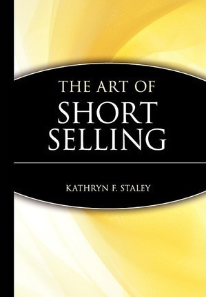 The Art Of Short Selling  Kathryn F Staleyhardbackaqwe