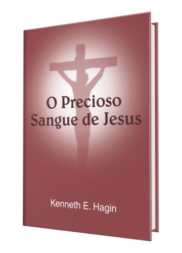 Livro - O Precioso Sangue De Jesus - Kenneth E. Hagin