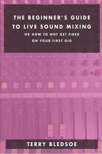 Libro: The Beginner S Guide To Live Sound Mixing: Or How Not