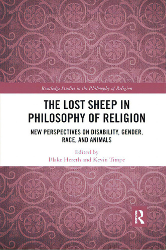 The Lost Sheep In Philosophy Of Religion: New Perspectives On Disability, Gender, Race, And Animals, De Hereth, Blake. Editorial Routledge, Tapa Blanda En Inglés
