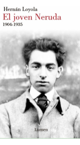 El Joven Neruda 1904-1935 Hernán Loyola