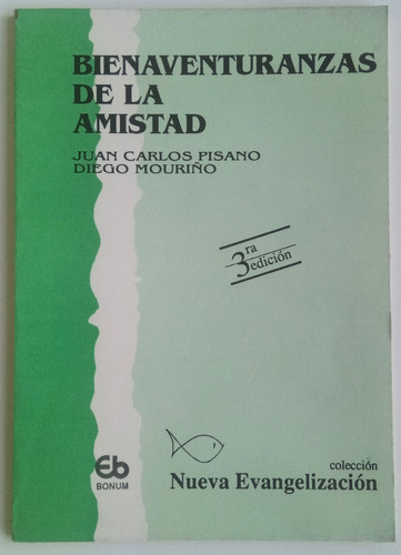 Bienaventuranzas De La Amistad Juan C. Pisano Ed Bonum Libro