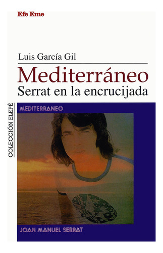 Mediterráneo. Serrat En La Encrucijada - Luis García Gil