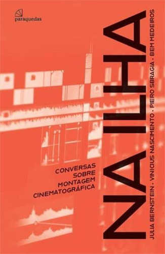 Na Ilha: Conversas Sobre Montagem Cinematografica - 1ªed.(2022), De Bem Medeiros. Editora Paraquedas, Capa Mole, Edição 1 Em Português, 2022