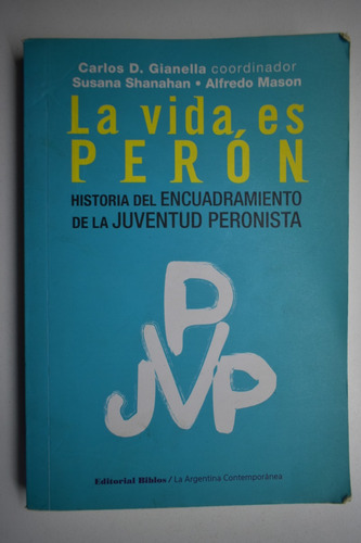 La Vida Es Perón : La Historia Del Encuadramiento De La C215