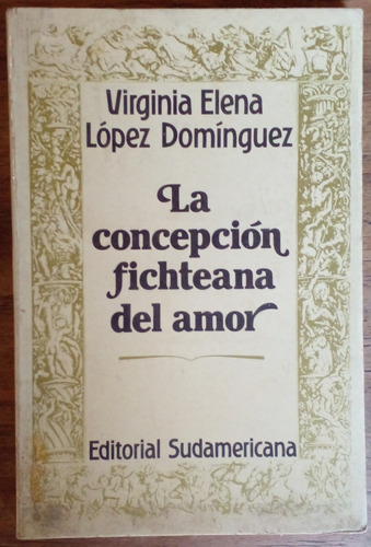 La Concepcion Fichteana Del Amor - Viginia Elena López 